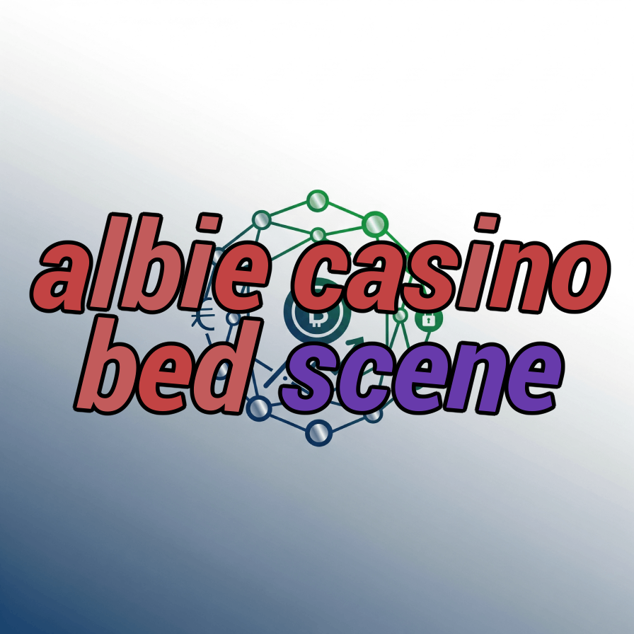 albie casino bed scene